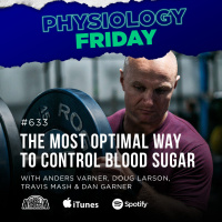 Physiology Friday: [Blood Sugar] The Most Optimal Way to Control Blood Sugar w/ Anders Varner, Doug Larson, Coach Travis Mash and Dan Garner