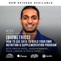 [Biometrics] How to Use Data to Build Your Own Nutrition and Supplementation Program w/ Pratik Patel, Anders Varner, Doug Larson, and Travis Mash #733