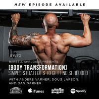 [Body Transformation] Simple Strategies to Getting Shredded w/ Anders Varner, Doug Larson, and Dan Garner Barbell Shrugged #672