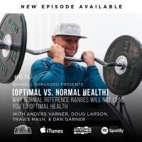 [Optimal vs. Normal Health] Why Normal Reference Ranges Will Not Lead You to Optimal Health w/ Anders Varner, Doug Larson, Travis Mash and Dan Garner Barbell Shrugged #676
