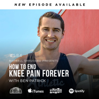 How to End Knee Pain, Increase Your Vertical, and Develop Athleticism w/ Knees Over Toes Guy, Ben Patrick, Anders Varner, Doug Larson, and Coach Travis Mash Barbell Shrugged #584