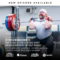 [STRESS MANAGEMENT] How to Assess Stress, Reduce Injury and Build Confidence Without Burnout w/ Anders Varner, Doug Larson, Travis Mash and Dan Garner Barbell Shrugged #661