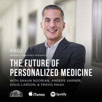 The Future of Personalized Medicine w/ Shaun Noorian, Anders Varner, Doug Larson, and Travis Mash #802