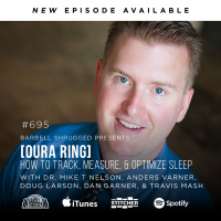 [Oura Ring] How to Track, Measure, and Optimize Sleep Using an Oura Ring w/ Dr. Mike t. Nelson, Anders Varner, Doug Larson, Dan Garner and Coach Travis Mash #695