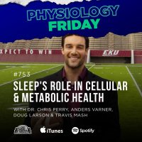 Physiology Friday: Sleep’s Role in Cellular and Metabolic Health w/ Dr. Chris Perry, Anders Varner, Doug Larson, and Coach Travis Mash