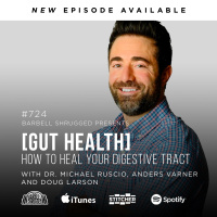 [Gut Health] How to Heal Your Digestive Tract w/ Dr. Michael Ruscio, Anders Varner, and Doug Larson #724