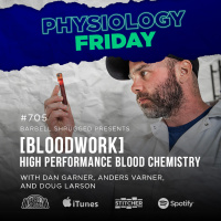 Physiology Friday: [Bloodwork] High Performance Blood Chemistry w/ Dan Garner, Anders Varner, and Doug Larson