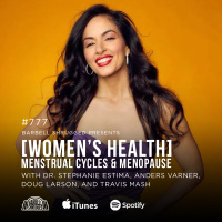 [Women’s Health] Menstrual Cycles and Menopause w/ Dr. Stephanie Estima, Anders Varner, Doug Larson, and Travis Mash #777
