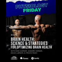 Physiology Friday: [Brain Health] Science and Strategies for Optimizing Brain Health w/ Dan Garner, Anders Varner, Doug Larson, and Coach Travis Mash