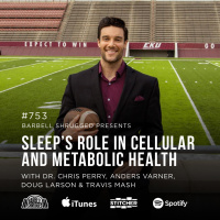 Sleep’s Role in Cellular and Metabolic Health w/ Dr. Chris Perry, Anders Varner, Doug Larson, and Coach Travis Mash #753