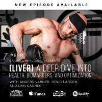 [Liver] A Deep Dive into Health, Biomarkers, and Optimization w/ Anders Varner, Doug Larson, and Dan Garner #699