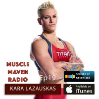 No one cares about your excuses: learning from Kara Lazauskas, who has one lung and is stronger than you — Muscle Maven Radio Episode #19