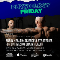 Physiology Friday: [Brain Health] Science and Strategies for Optimizing Brain Health w/ Dan Garner, Anders Varner, Doug Larson, and Coach Travis Mash