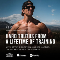 Hard Truths from a Lifetime of Training w/ Bryan Boorstein, Anders Varner, Doug Larson, and Travis Mash #812