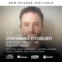 [Performance Psychology] Developing a Mindset for Peak Performance w/ Dr. Alex Auerbach, Anders Varner, Doug Larson, and Travis Mash #727