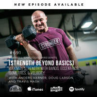 [Strength Beyond Basics] Maximize Strength with Bands, Eccentrics, Isometrics, and Velocity w/ Anders Varner, Doug Larson, and Coach Travis Mash #691