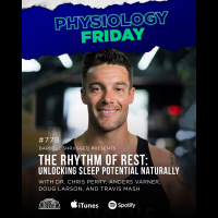 Physiology Friday: The Rhythm of Rest: Unlocking Sleep Potential Naturally w/ Dr. Chris Perry, Anders Varner, Doug Larson, and Travis Mash 