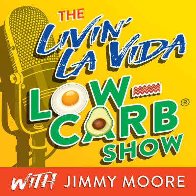 The Livin La Vida Low-carb Show With Jimmy Moore