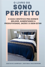 O livro do sono perfeito: O guia científico para dormir melhor, aumentando a produtividade, saúde e bem-estar