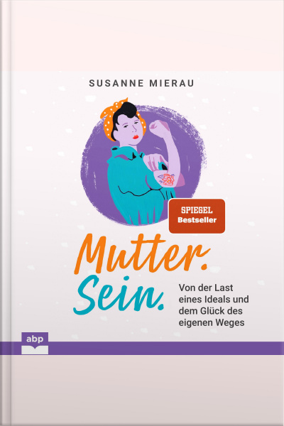 Mutter. Sein. Von Der Last Eines Ideals Und Dem Glück Des Eigenen Weges