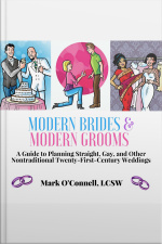 Modern Brides  Modern Grooms: A Guide To Planning Straight, Gay, And Other Nontraditional Twenty-first-century Weddings