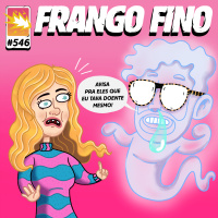 FRANGO FINO 546 | PORCOS, DIAMANTES E O FANTASMA DA VOVÓ