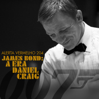 Alerta Vermelho #204 - James Bond: A Era Daniel Craig