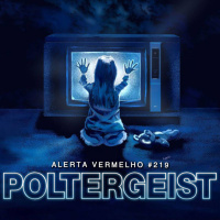 Alerta Vermelho #219 - Poltergeist