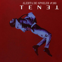 Alerta de Spoiler #103 - Tenet