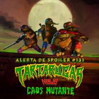 Alerta de Spoiler #131 - Tartarugas Ninja - Caos Mutante