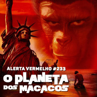 Alerta Vermelho #233 - O Planeta dos Macacos