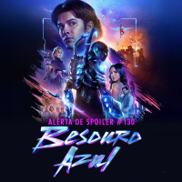 Alerta de Spoiler #130 - Besouro Azul