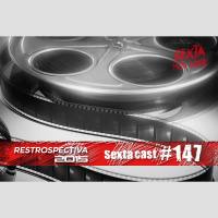 Sextacast 147 – Retrospectiva 2015