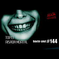 Sextacast 144 – Top 13 Risada Mortal