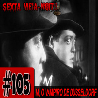 Sextacast 105 – M, O Vampiro de Düsseldorf
