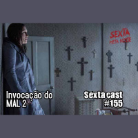 Sextacast 155 – Invocação do Mal 2