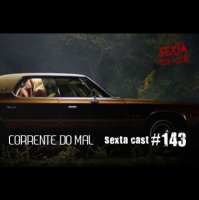 Sextacast 143 – Corrente do Mal