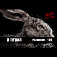 Sextacast 149 – A Bruxa