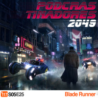 Podcrastinadores.S05E25 – Blade Runner