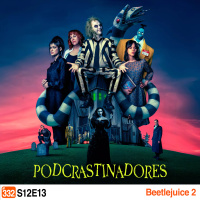 Podcrastinadores.S12E13 - Beetlejuice 2