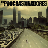 Podcrastinadores S01E05 – Zumbis