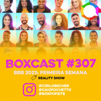 BoxCast 307 – BBB 2023: Primeira Semana