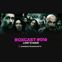 BoxCast 016 – Lost e mais