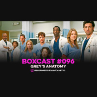 BoxCast 096 – Grey’s Anatomy
