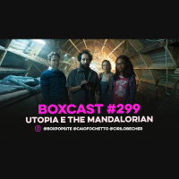 BoxCast 299 – Utopia e The Mandalorian