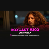 BoxCast 302 – Euphoria (Episódio Especial)