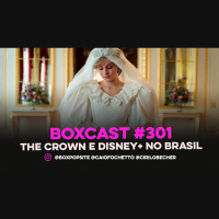 BoxCast 301 – The Crown e Disney+