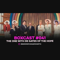 BoxCast 041 – The One With de Gates of the Hope