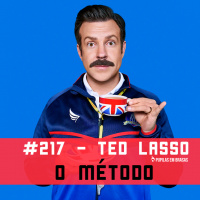 Pupilas em Brasas 217 – Ted Lasso: O Método
