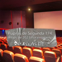 Pupilas de Segunda 174 – Flops de 2023 (Por enquanto…)